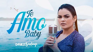 Danieze Santiago - Te Amo Baby (Clipe Oficial)