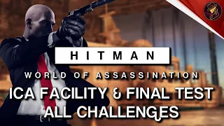 HITMAN WoA | ICA Facility & Final Test | All Challenges | Walkthrough