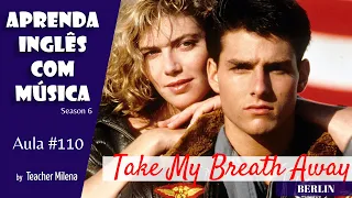 Take My Breath Away (Top Gun) - Berlin - Aprenda Inglês com música by Teacher Milena #110 (S6E5)