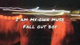 I am my own muse by fall out boy (lyrics)