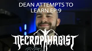 Dean Attempts to Learn EP.9: Necrophagist