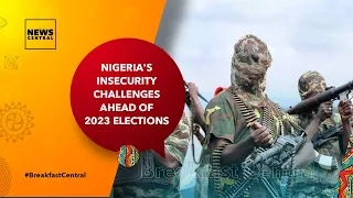 Nigeria's Insecurity Challenges Ahead of 2023 Elections | An Analysis With Dennis Amachree