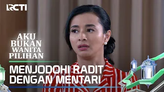 MENJODOHI RADIT DENGAN MENTARI - AKU BUKAN WANITA PILIHAN