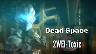 Dead Space/2WEI-Toxic