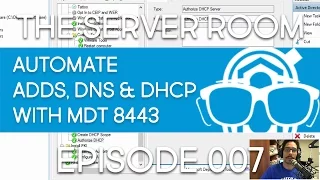 The Server Room - Deploy & Automate ADDS, DNS, DHCP with MDT 8443 - Episode 007