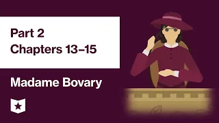 Madame Bovary by Gustave Flaubert | Part 2, Chapters 13–15