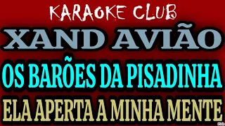 XAND AVIÃO E BARÕES DA PISADINHA - ELA APERTA A MINHA MENTE ( KARAOKÊ )