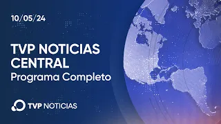 TVP Noticias Central - Noticiero 10/05/2024