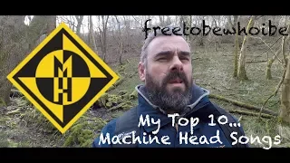 My Top 10 Machine Head Songs (Being my 10 Machine Head songs that i would have as my top)