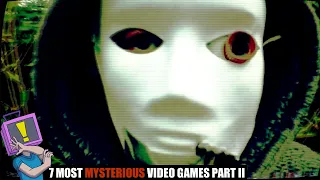 7 Most Mysterious Video Games, Part II