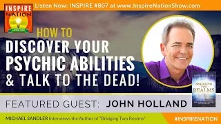 🌟 JOHN HOLLAND: How to Develop Your Psychic Abilities & Talk to the Dead! | Bridging Two Realms