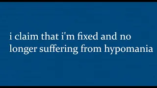 i claim that im fixed and no longer suffering from hypomania