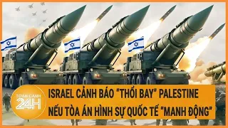 Israel cảnh báo “thổi bay” Palestine nếu Tòa án hình sự Quốc tế “manh động”