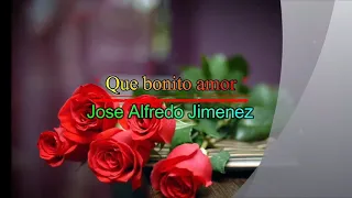Que bonito amor. José Alfredo Jiménez