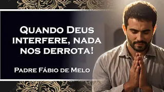 Quando Deus interfere, nada nos derrota , PADRE FÁBIO DE MELO