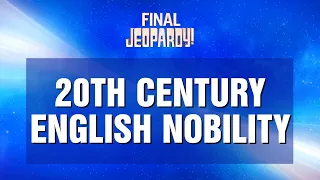 Final Jeopardy!: 20th Century English Nobility | JEOPARDY!