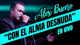 ALEX BUENO EN VIVO - CON EL ALMA DESNUDA