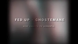 GHOSTEMANE - Fed Up audio edit