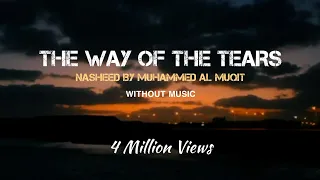 The Way Of The Tears | Nasheed | Lyrics & Translation | Without Music | Muhammad al Muqit |