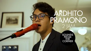 Ardhito Pramono - 2 Jam | Sounds From The Corner : Session #48