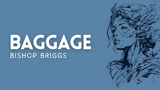 Baggage - Bishop Briggs (Lyrics)