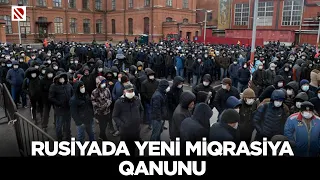 Rusiyada yeni miqrasiya qanunu - Miqrantlar il ərzində bu ölkədə 90 gün qala biləcəklər