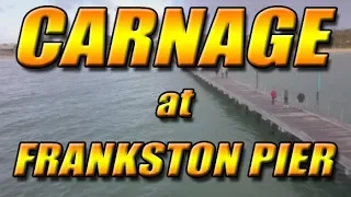 Carnage at Frankston Pier