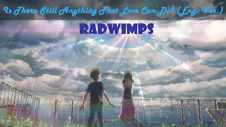 Is There Still Anything That Love Can Do? (Eng Ver) | Synced Lyrics | RADWIMPS | Tenki no Ko