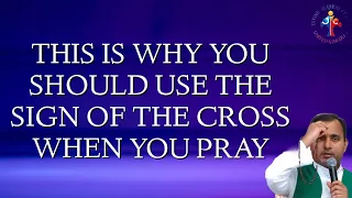 This is why you should use the Sign of the Cross when you pray - Fr Joseph Edattu VC