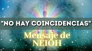 NO HAY COINCIDENCIAS | Mensaje de NEIOH ✨ La Gloria del Yo Soy