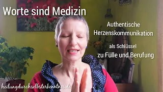 Worte sind Medizin, Heilen mit Worten, Herzenskommunikation als Schlüssel zu Fülle und Berufung