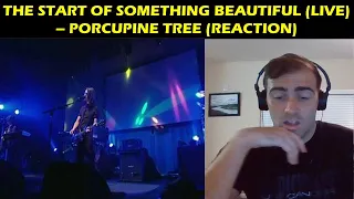 Porcupine Tree - The Start of Something Beautiful - Live (Reaction)