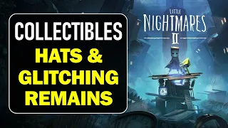 All Collectibles Locations: Hats & Glitching Remains | Little Nightmares 2