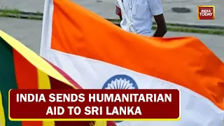 Sri Lanka Economic Crisis: India Sends Humanitarian Aid To Island Nation | Lankan Emergency