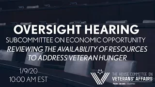 2020-01-09 Subcommittee on Economic Opportunity Oversight Hearing: Addressing Veteran Hunger