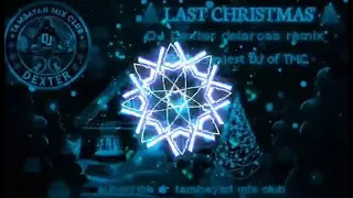 LAST CHRISTMAS / DJ DEXTER REMIX FT SEXIEST DJS