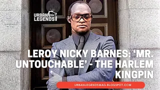 Leroy Nicky ‘Mr. Untouchable’  Barnes: The Harlem Kingpin