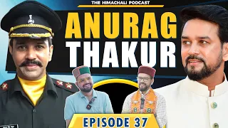 Anurag Thakur | The Himachali Podcast | Episode 37