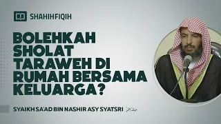 Bolehkah Sholat Tarawih di Rumah Bersama Keluarga? - Syaikh Sa'ad bin Nashir Asy-Syatsri