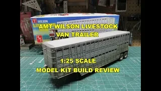 AMT WILSON LIVESTOCK VAN TRAILER 1/25 SCALE MODEL KIT REVIEW BUILD AMT1106