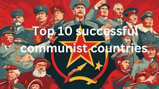 Top 10 most successful communist countries.top 10 communist