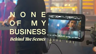 None Of My Business – Behind The Scenes