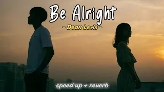 Be Alright - Dean Lewis🎵 | Speed Up + Reverb (Tiktokversion)