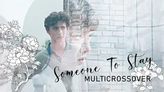 Someone To Stay ▶ ▷ Multicrossover