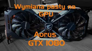 Jak wymienić pastę na GPU ? | Aorus GTX 1080