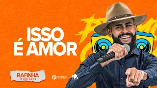 ISSO É AMOR - Rafinha o Big Love ( Música Nova )