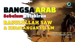 BANGSA ARAB SEBELUM KELAHIRAN RASULULLAH & DATANGNYA ISLAM : Kisah Nabi Agung Muhammad SAW Bagian #4