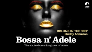 Rolling In The Deep - Bossa n` Adele - The Sexiest Electro-bossa Songbook of Adele