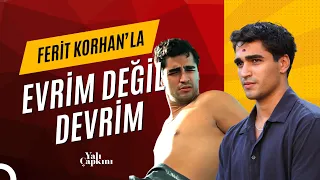 Ferit Korhan'la Evrim Değil Devrim | Yalı Çapkını