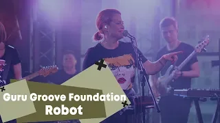 Guru Groove Foundation - Robot (LIVE Брать живьём на о2тв)